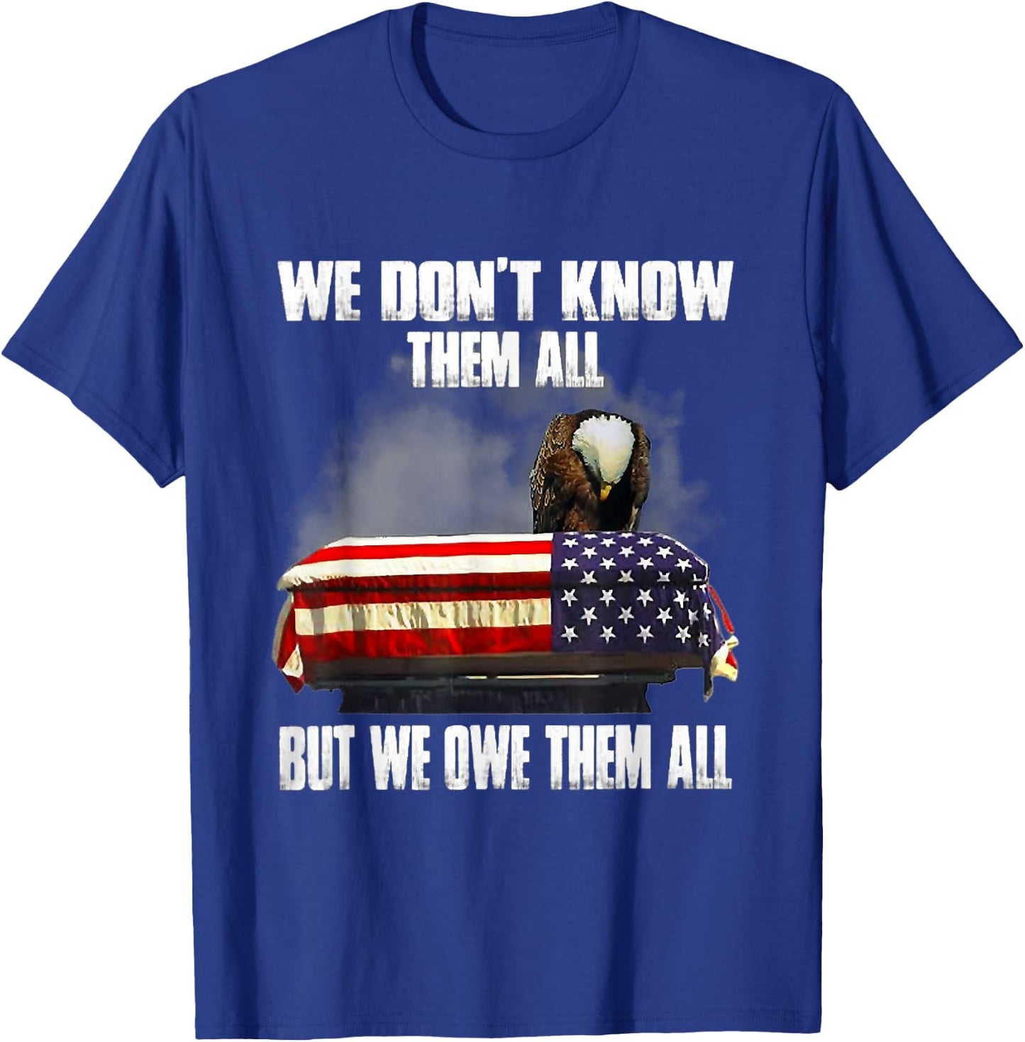 We Don't Know Them All But We Owe Them All 4th of July Back T-Shirt - T-Shirt | Royal
