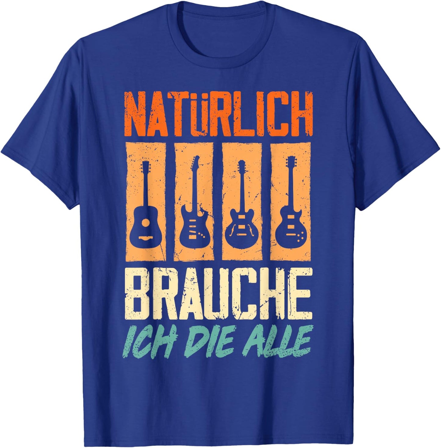 with German Text "Natürlich Brauche Ich Die Alle Gitarrist Gitarrist Guitar T-Shirt - T-Shirt | Royal