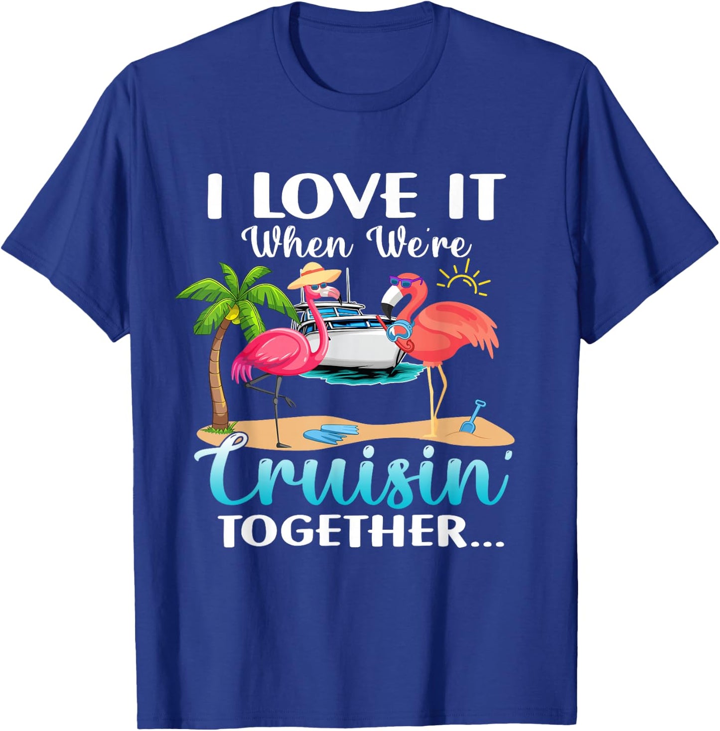 I Love it When We’re Cruisin’ Together 2026 Cruise Flamingo T-Shirt - T-Shirt | Royal