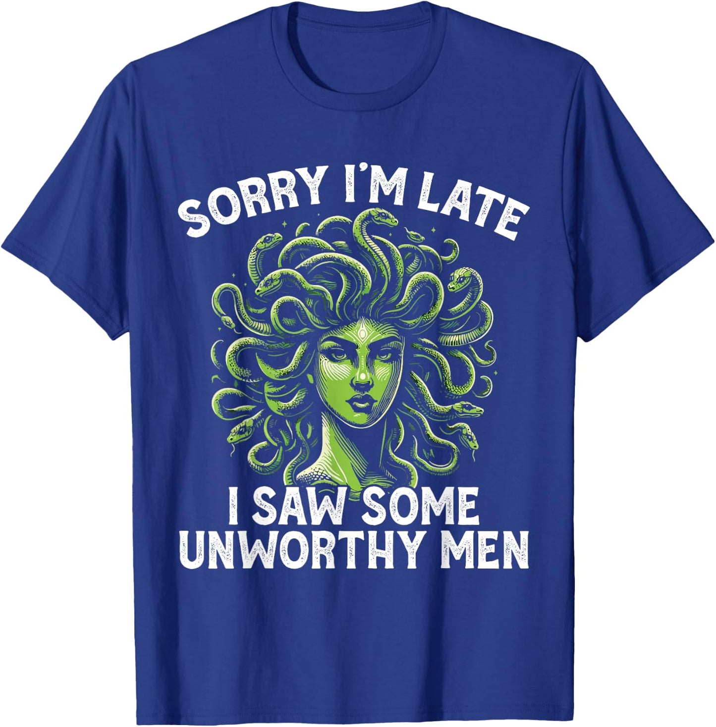 Medusa Greek Mythology I Saw Some Unworthy Men Snake Hair T-Shirt - T-Shirt | Royal