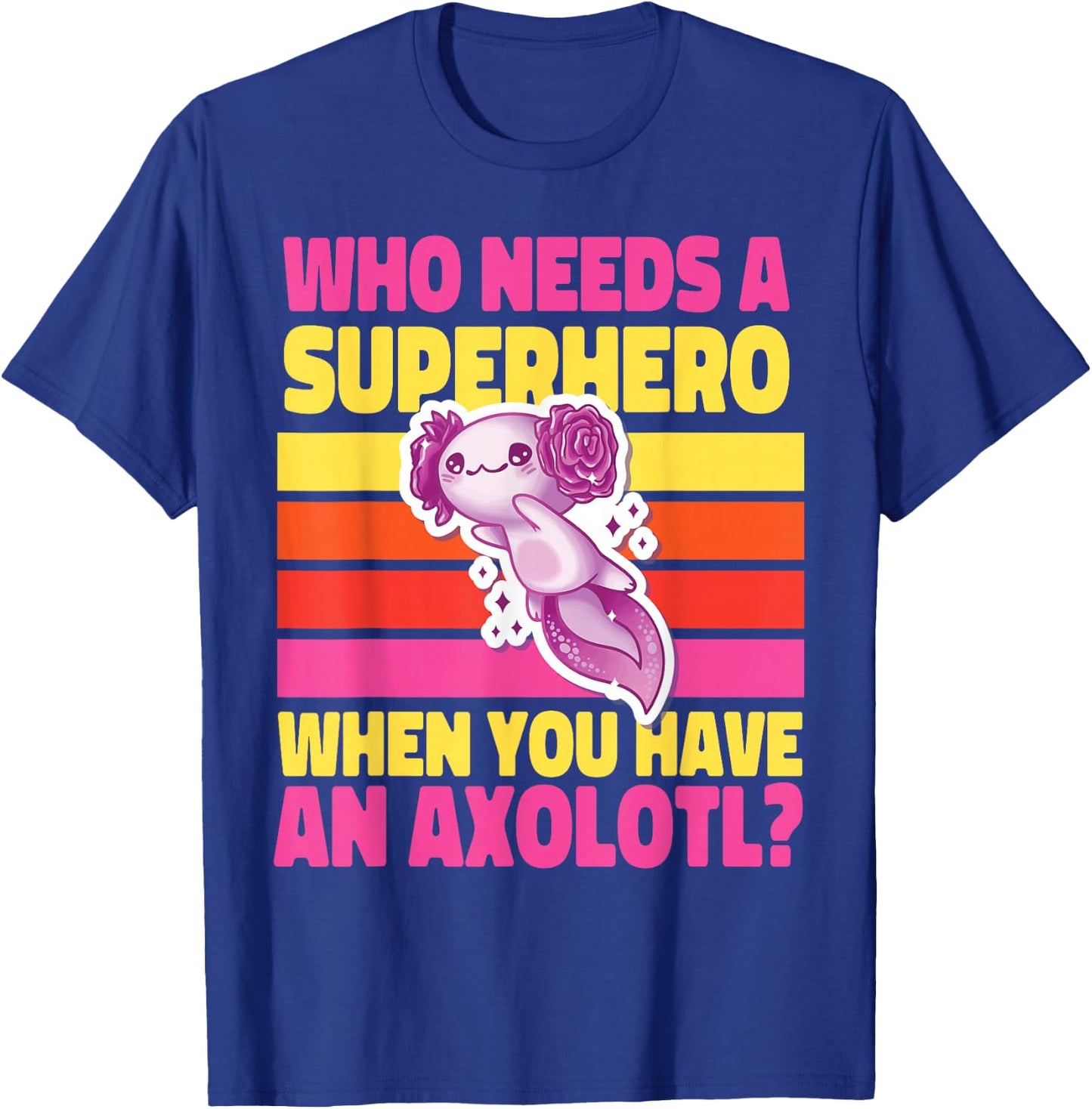 Axolotl for Girls: Who Needs a Superhero? T-Shirt - T-Shirt | Royal