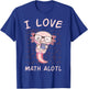 Kawaii Axolotl Pun Funny I Love Math Alotl Mathematics Lover T-Shirt - T-Shirt | Royal