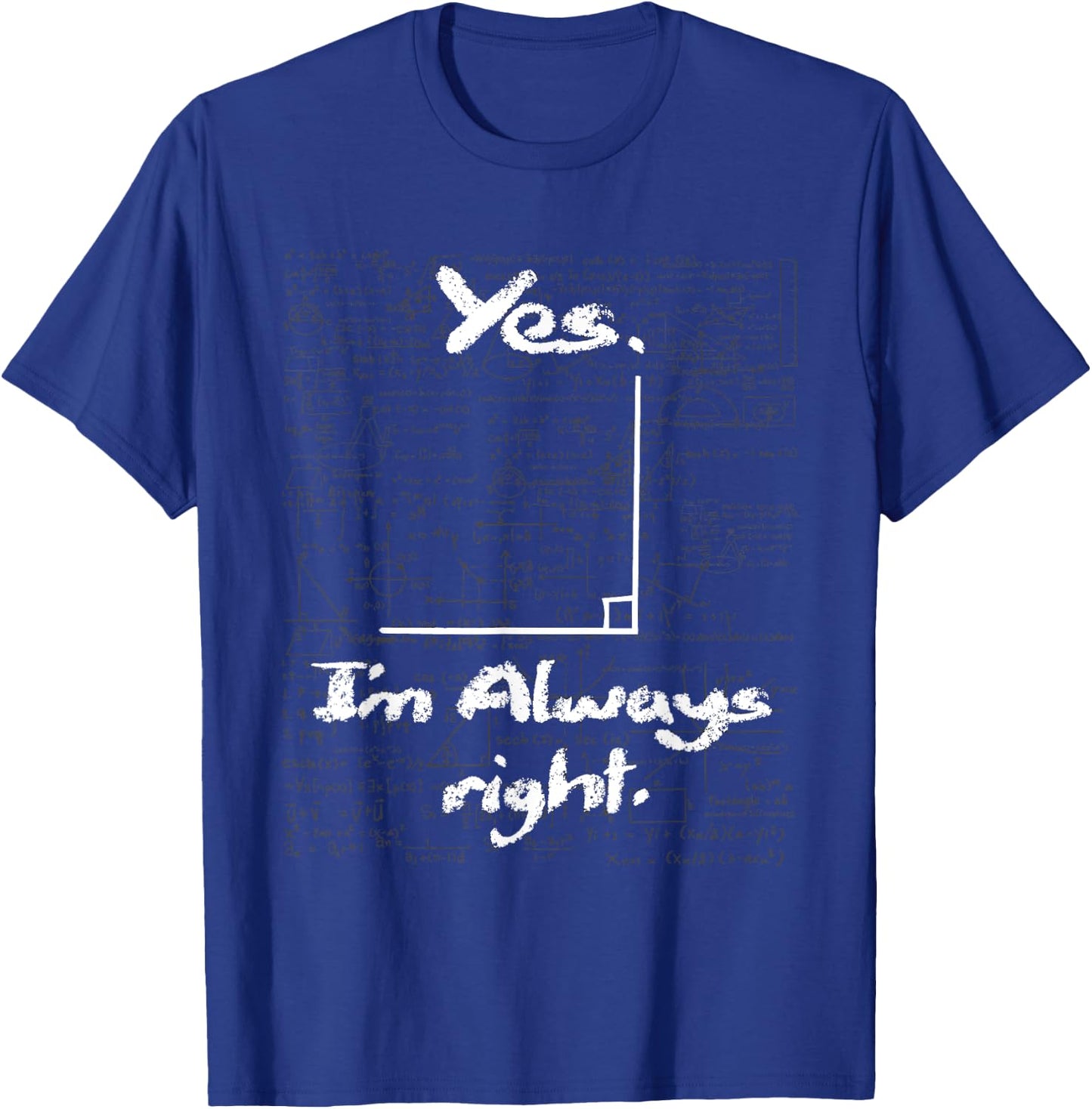 Yes I'm Always Right - Funny Math Lover Math Teacher T-Shirt - T-Shirt | Royal