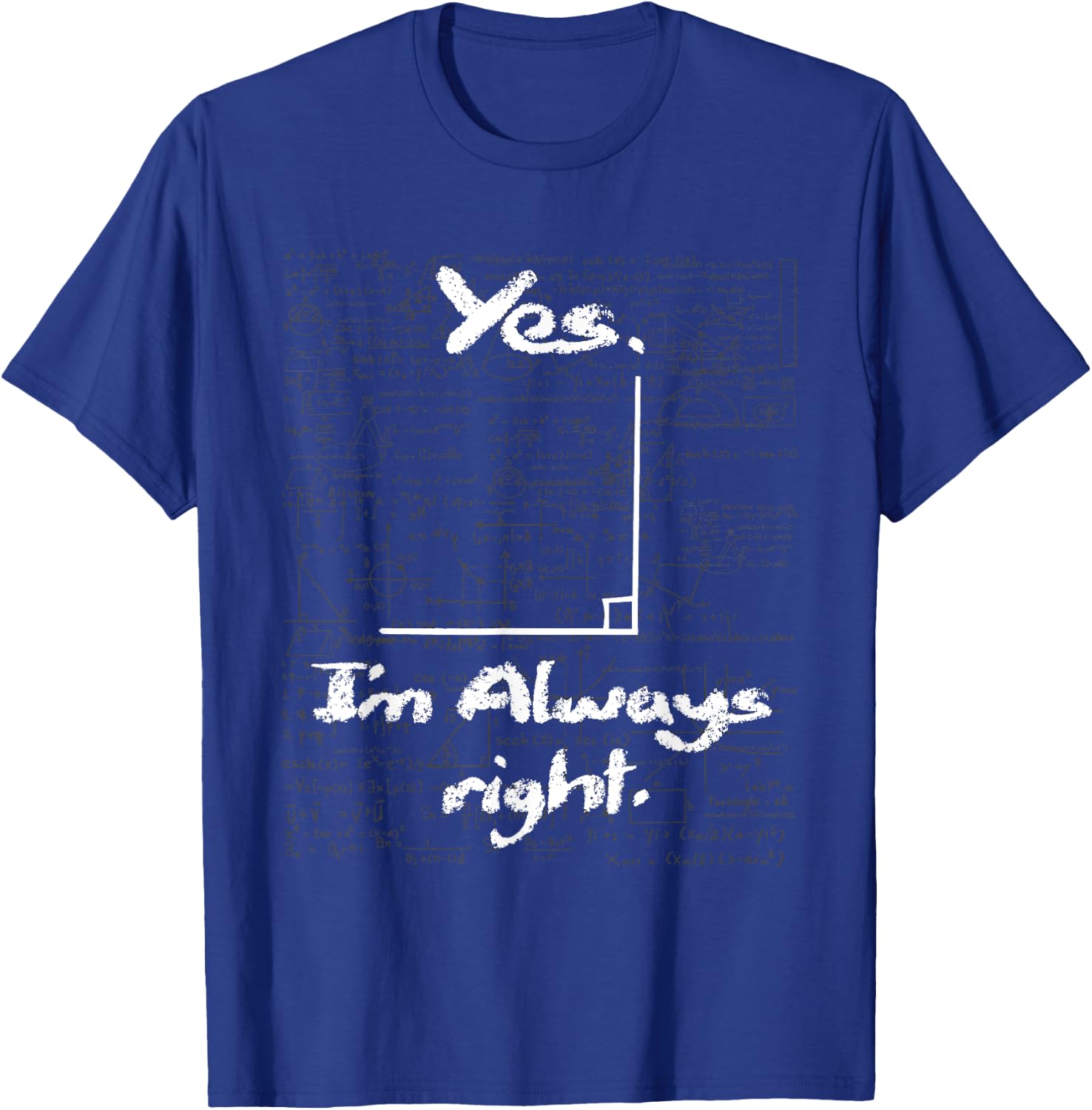 Yes I'm Always Right - Funny Math Lover Math Teacher T-Shirt - T-Shirt | Royal