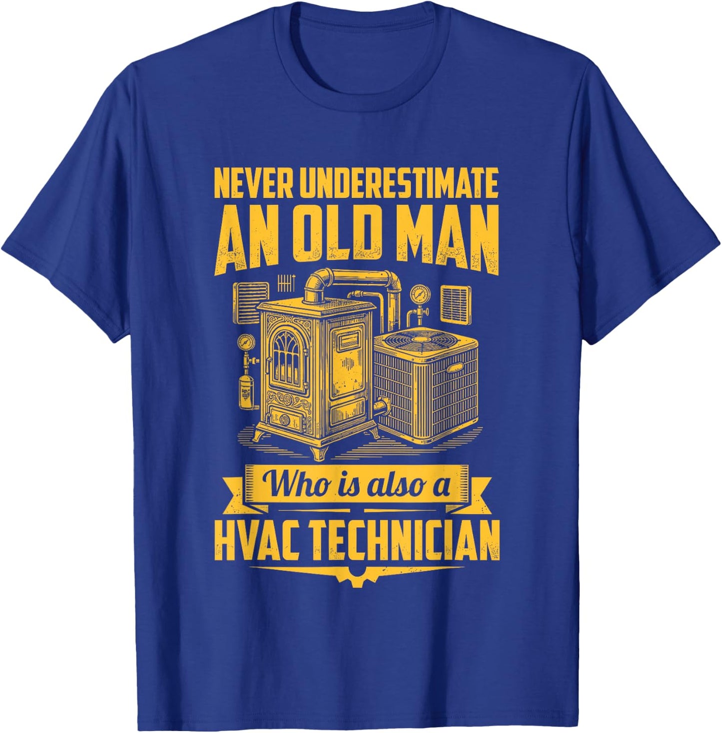 Never Underestimate an Old Man Who is Also A HVAC Technician T-Shirt - T-Shirt | Royal