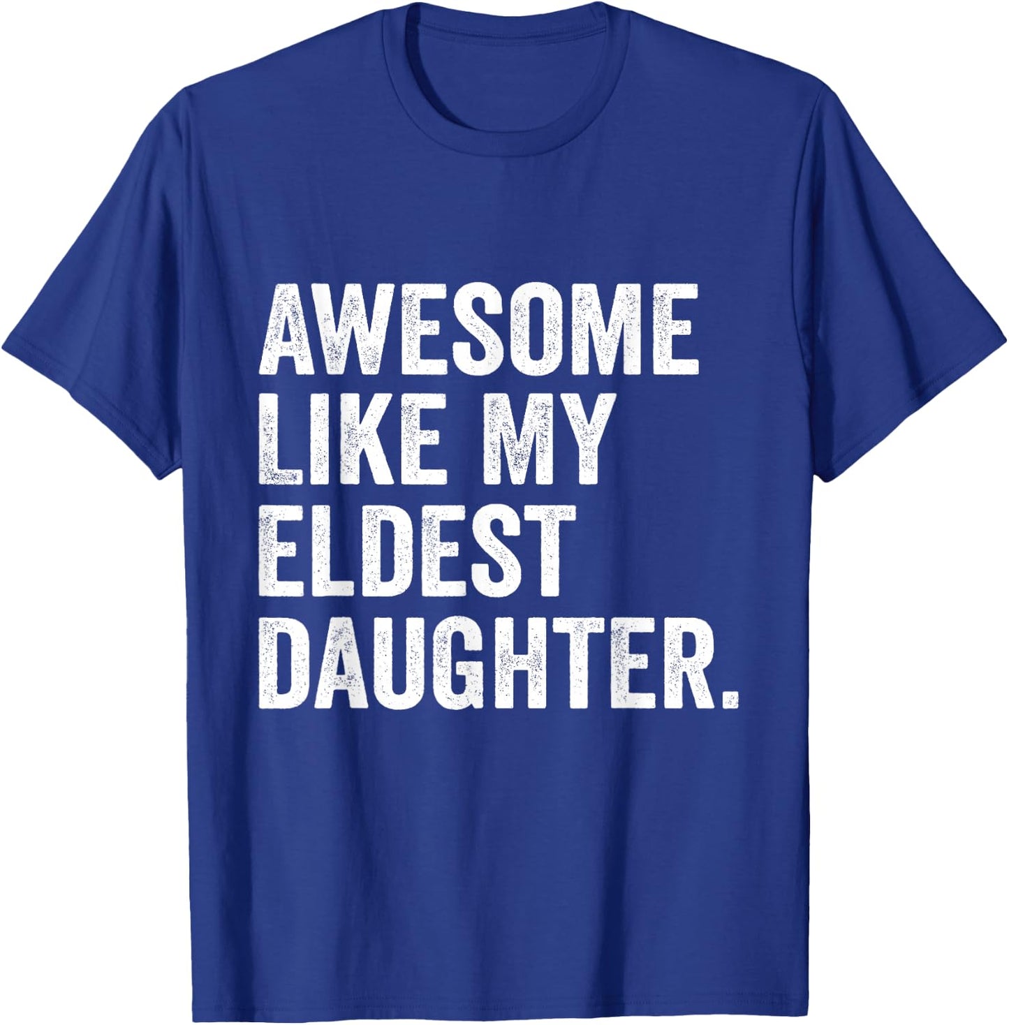 Awesome Like My Eldest Daughter Funny Older Daughter T-Shirt - T-Shirt | Royal