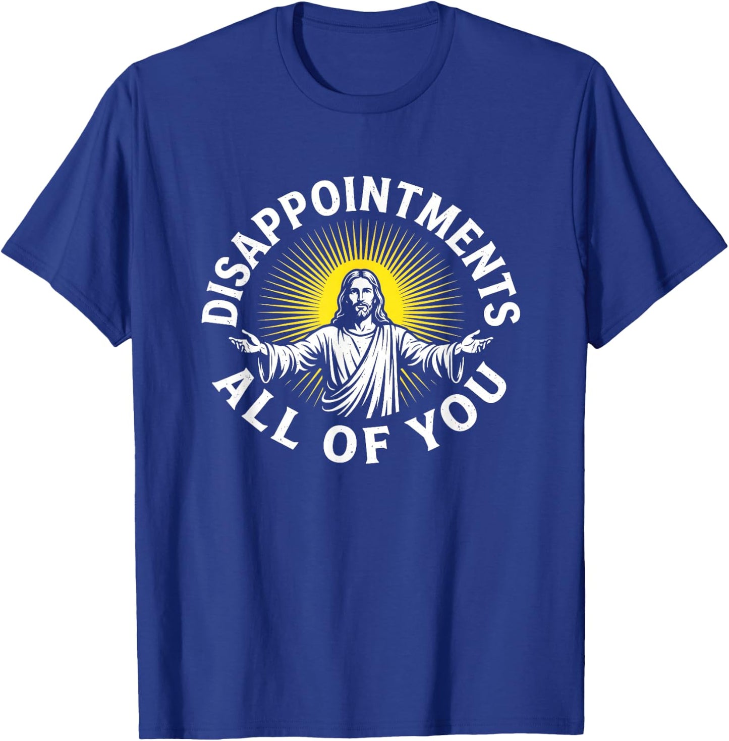 Disappointments All of You - Funny Christian Catholic Jesus T-Shirt - T-Shirt | Royal