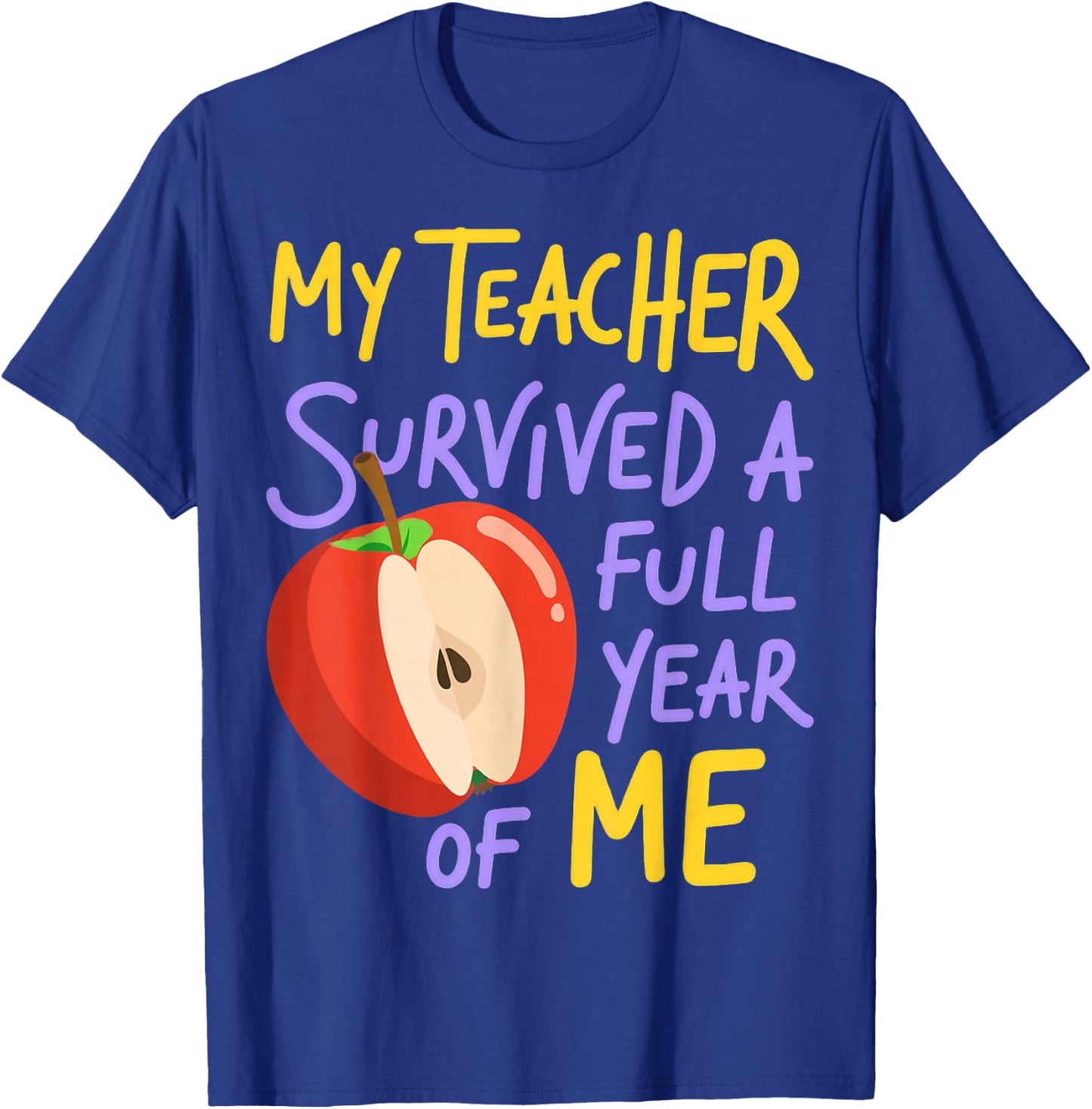 My Teacher Survived a Full Year of Me Apple Design T-Shirt - T-Shirt | Royal