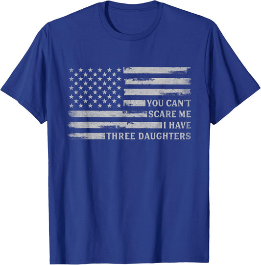 You Can't Scare Me I Have Three Daughters Father's Day Flag T-Shirt - T-Shirt | Royal
