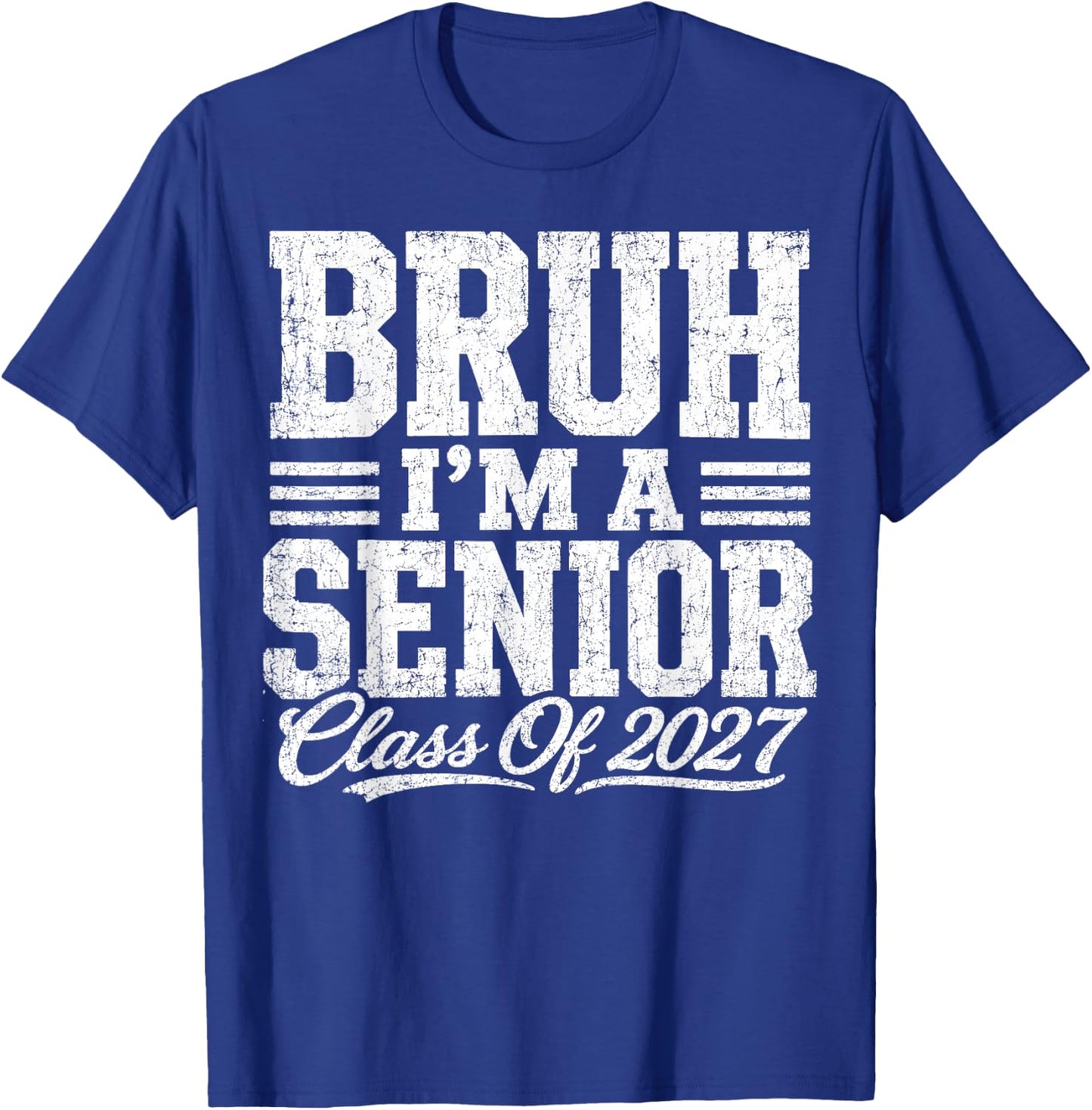 Bruh I'm A Senior Class of 2027 Graduation Senior 2027 T-Shirt - T-Shirt | Royal