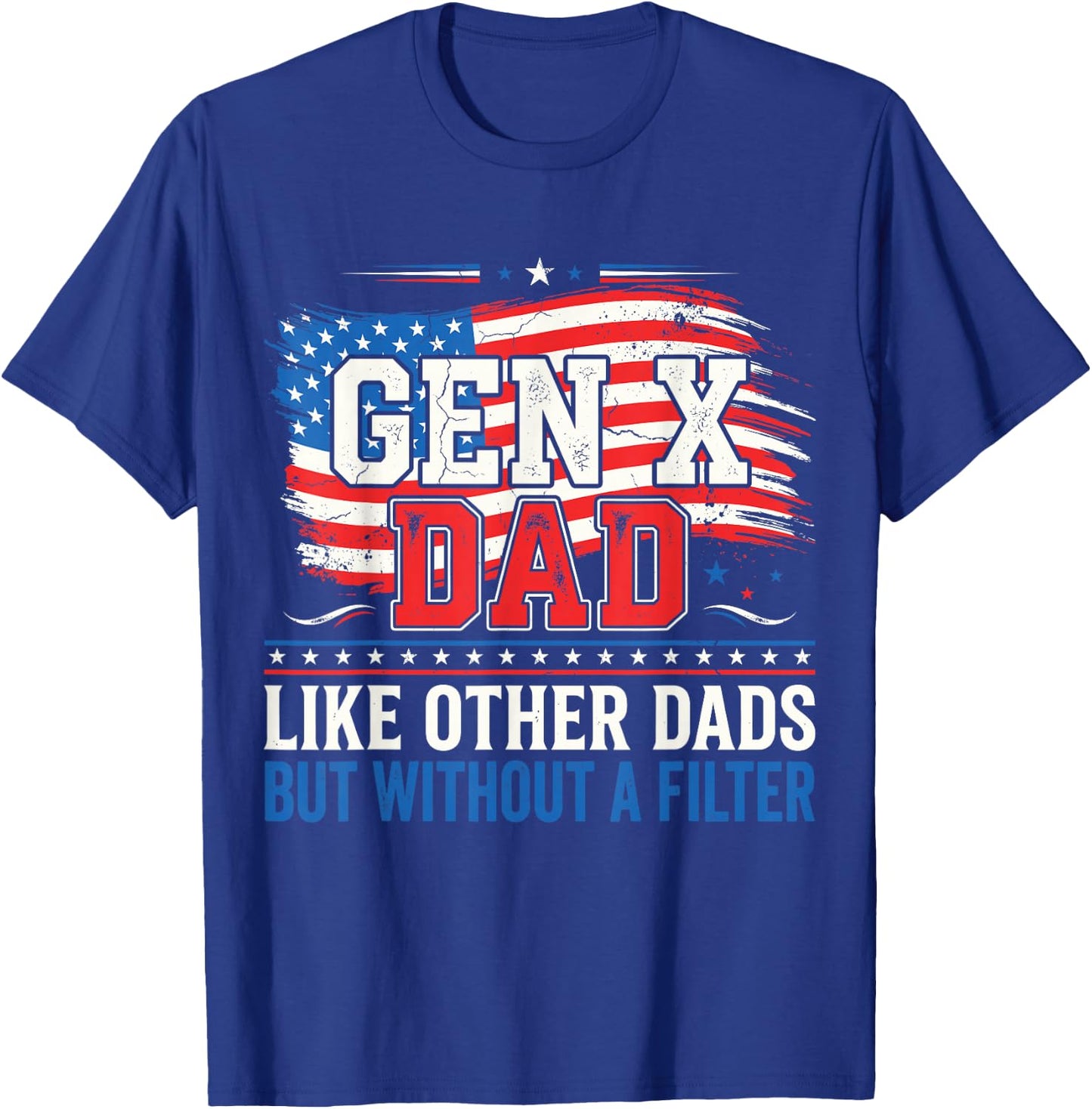 Gen X Dad Like Other Dads But Without A Filter Father’s Day T-Shirt - T-Shirt | Royal