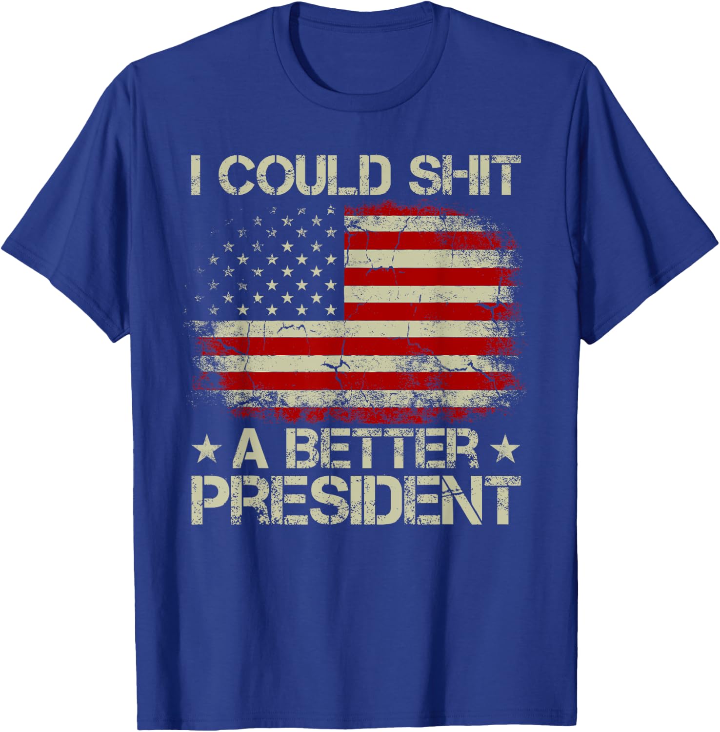 I Could Shit A Better President Patriots Trump Supporter T-Shirt - T-Shirt | Royal