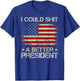 I Could Shit A Better President Patriots Trump Supporter T-Shirt - T-Shirt | Royal