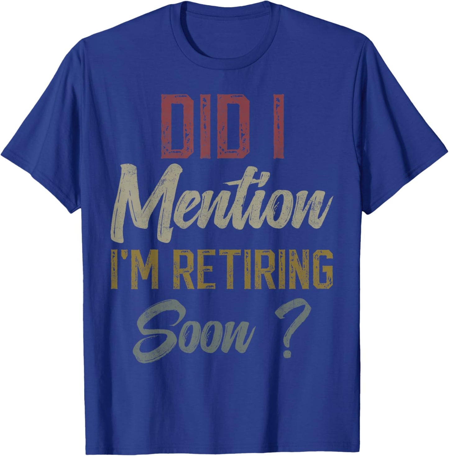 Did I mention I'm retiring soon funny retirement for retired T-Shirt - T-Shirt | Royal