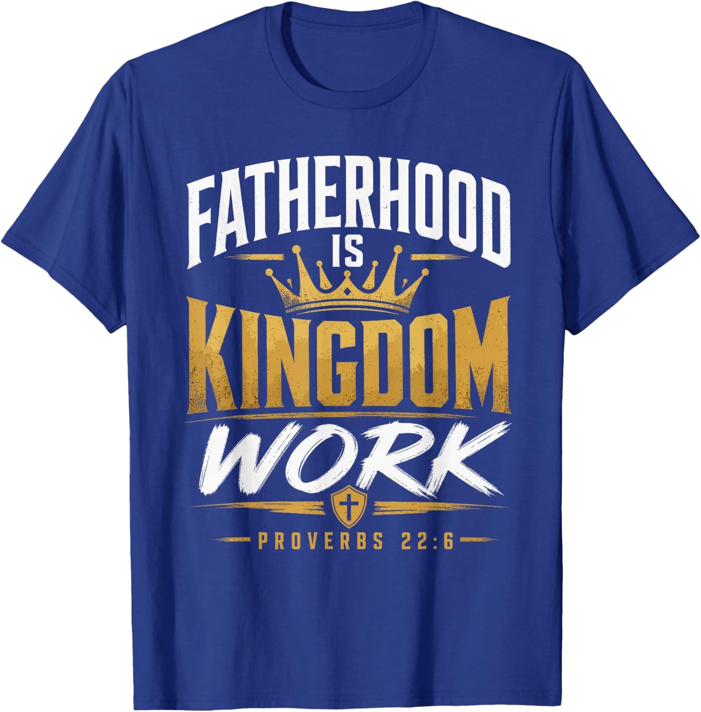 Fatherhood Kingdom Work Proverbs 22:6 Christian Dad T-Shirt - T-Shirt | Royal