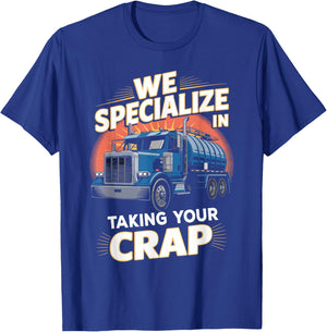 We Specialize in Taking Your Crap Septic Truck Humor T-Shirt - T-Shirt | Royal