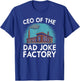 CEO of The Dad Joke Factory Funny Saying Dad Humor T-Shirt - T-Shirt | Royal