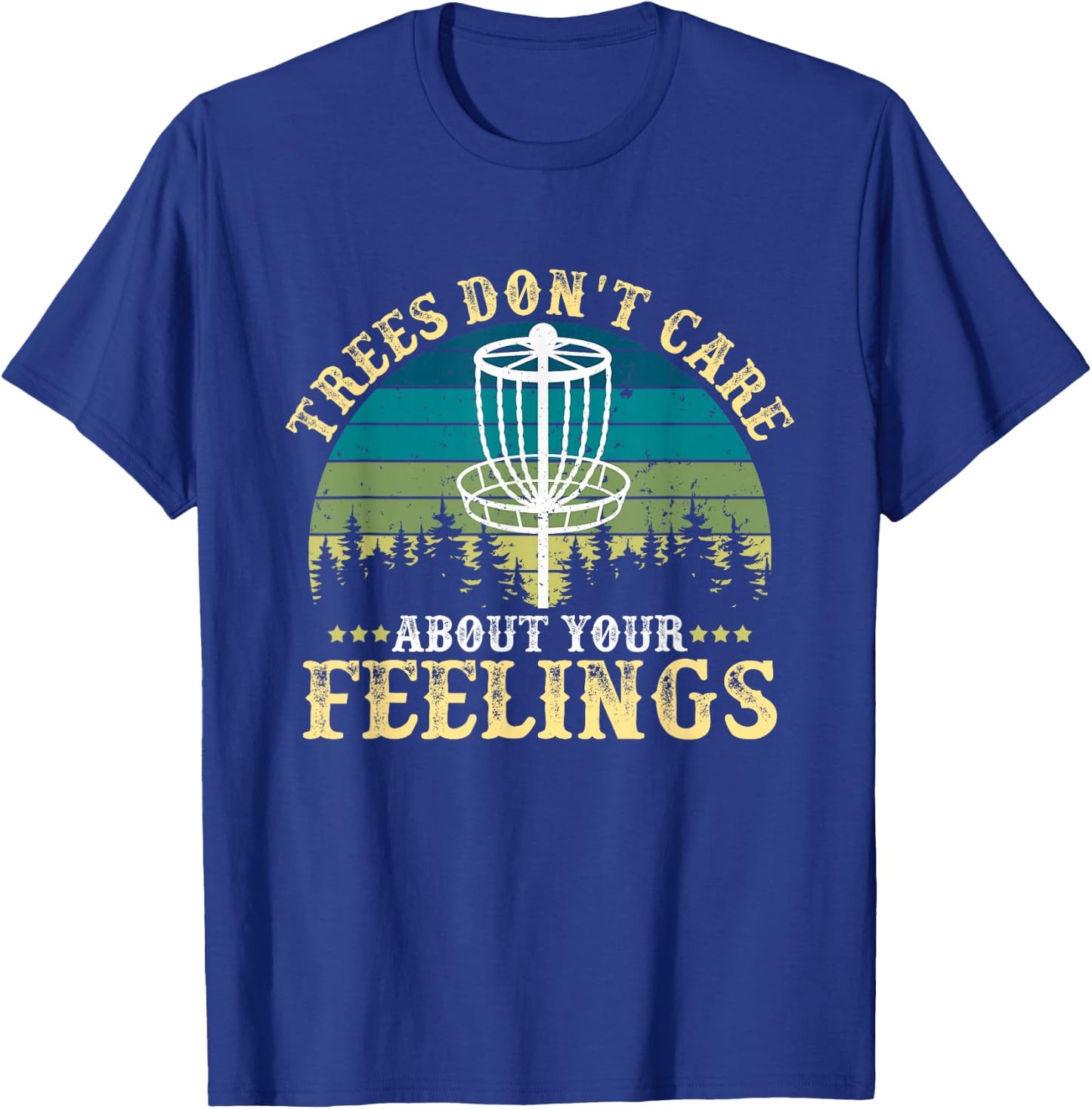 Disc Golf Tree Don't Care About Your Feelings T-Shirt - T-Shirt | Royal
