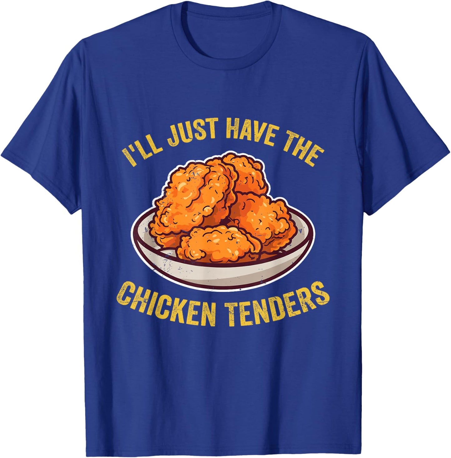 I'll Just Have The Chicken Tenders Funny Chicken Lovers T-Shirt - T-Shirt | Royal