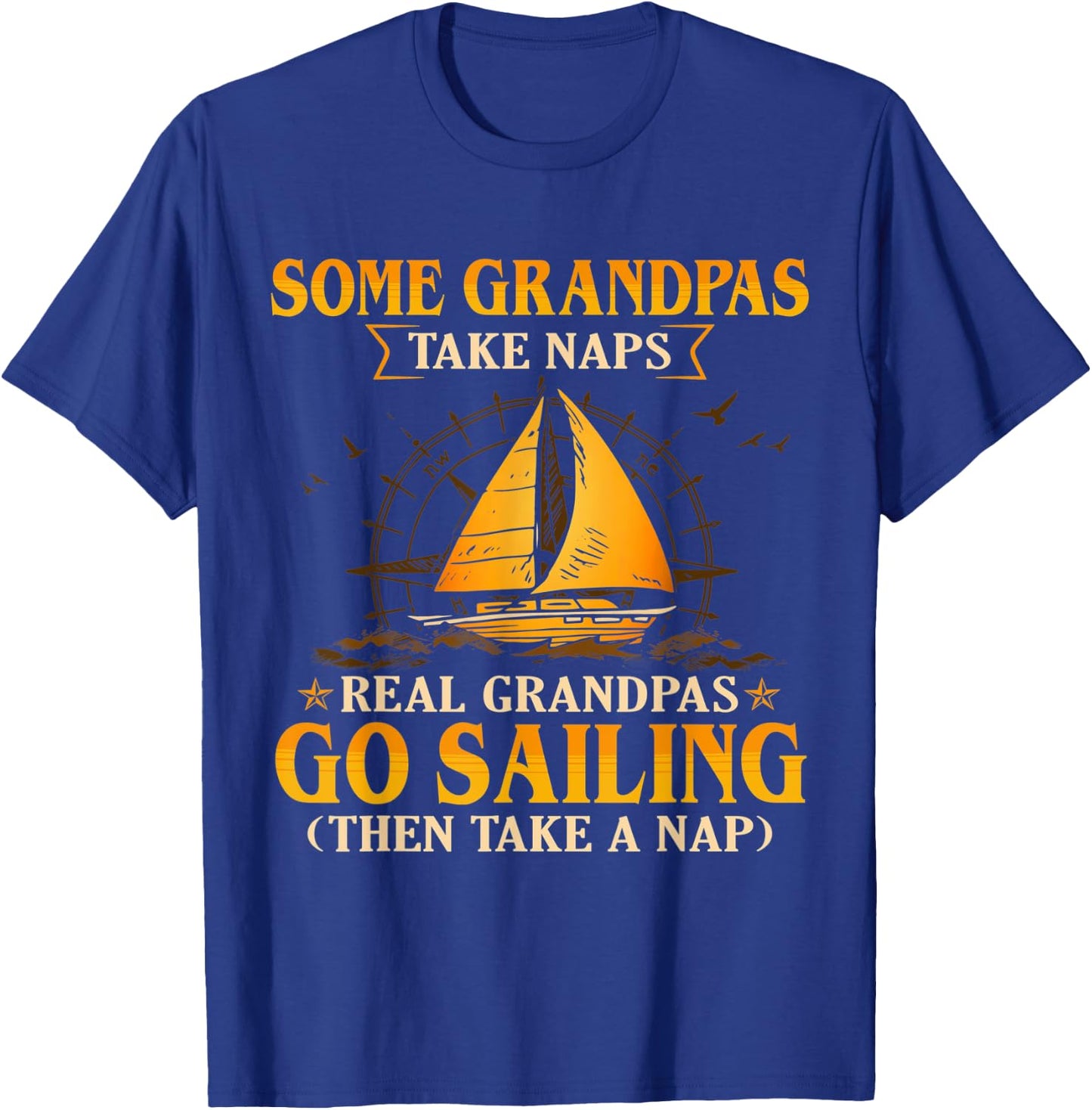 Some Grandpas Take Naps Real Grandpas Go Sailing T-Shirt - T-Shirt | Royal