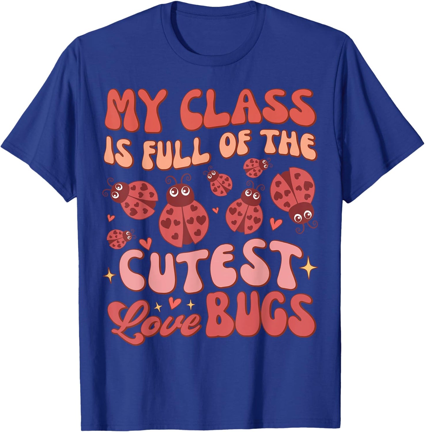 Valentines Teacher My Class Is Full Of The Cutest Love Bugs T-Shirt - T-Shirt | Royal