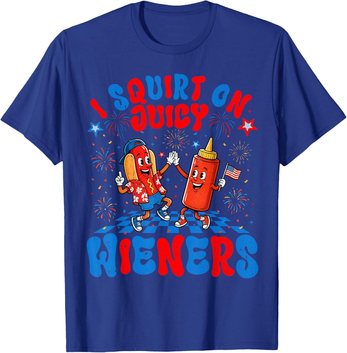 4th of July I Squirt On Juicy Wieners Hotdog Funny Men Women T-Shirt - T-Shirt | Royal