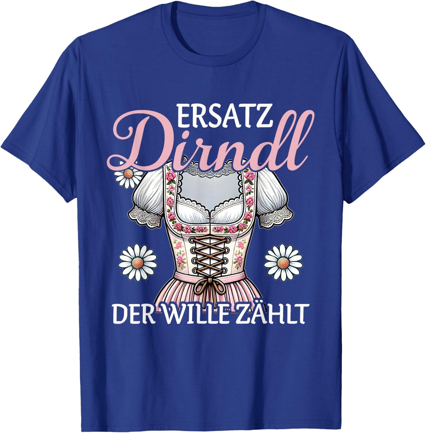 Ersatz Dirndl Der Wille Zählt Bayern Trachten Oberteil Damen T-Shirt - T-Shirt | Royal