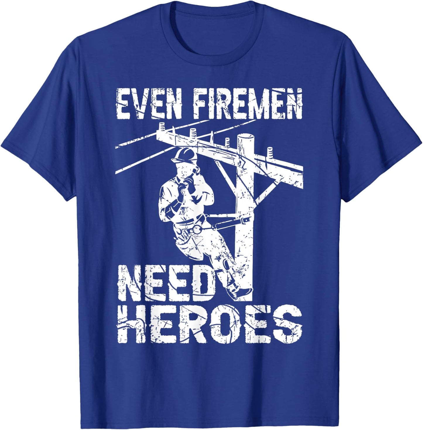 Even Firemen Need Heroes Lineworker Powerline Technician T-Shirt - T-Shirt | Royal