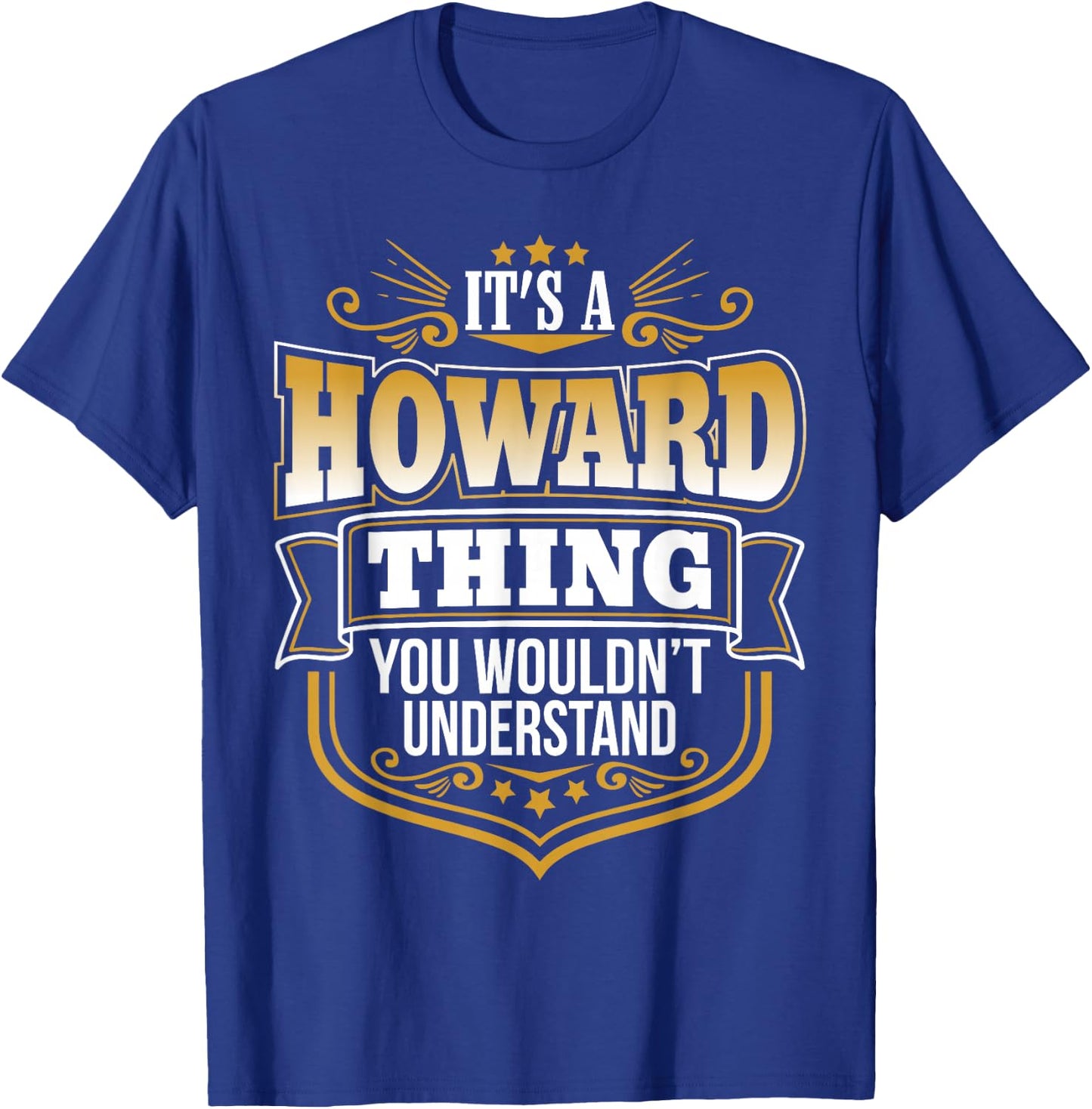 Its a Howard thing you wouldnt understand Funny T-Shirt - T-Shirt | Royal