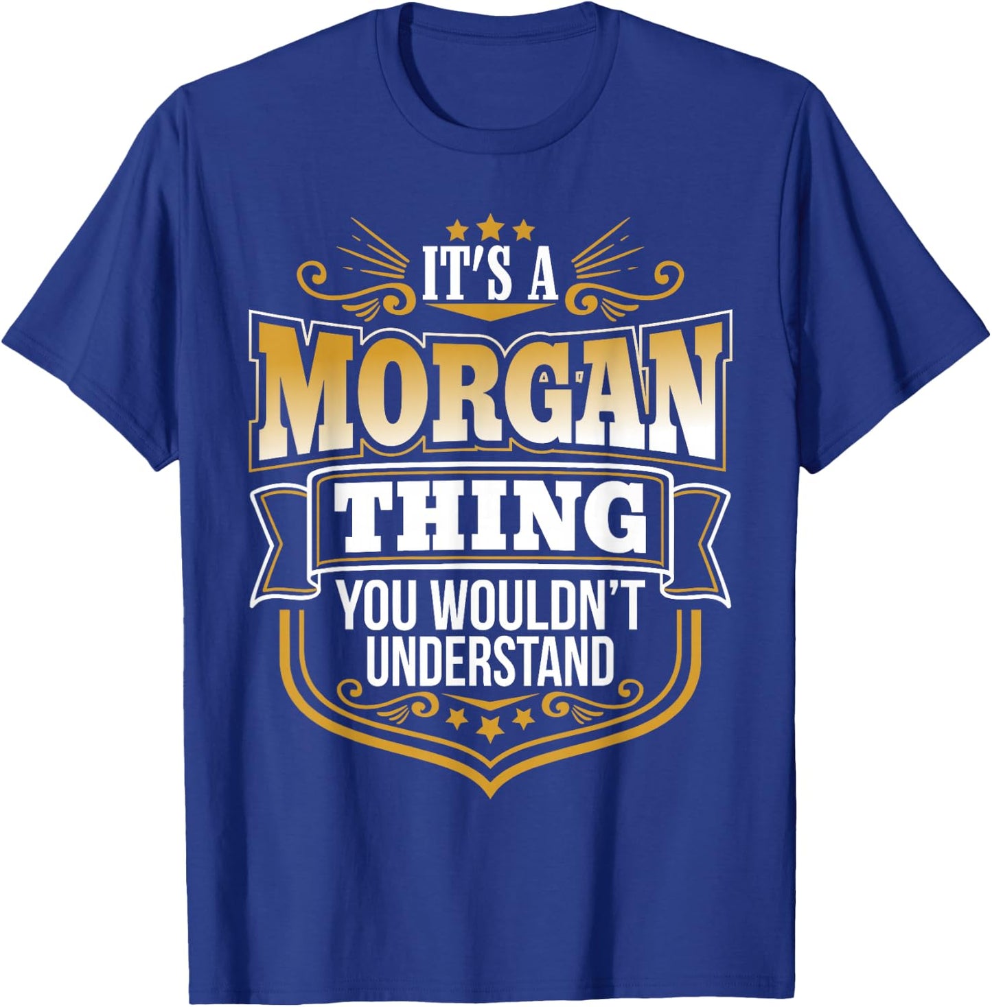 It's a Morgan Thing You Wouldn't Understand Morgan Name T-Shirt - T-Shirt | Royal
