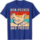 Hen-Pecked And Proud Farmers Chickens T-Shirt - T-Shirt | Royal