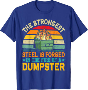 The Strongest Steel is Forged in the Fire of a Dumpster T-Shirt - T-Shirt | Royal