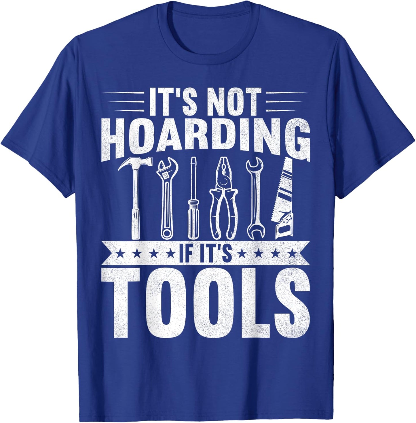 It's Not Hoarding If It's Tools Handyman Craftsman T-Shirt - T-Shirt | Royal