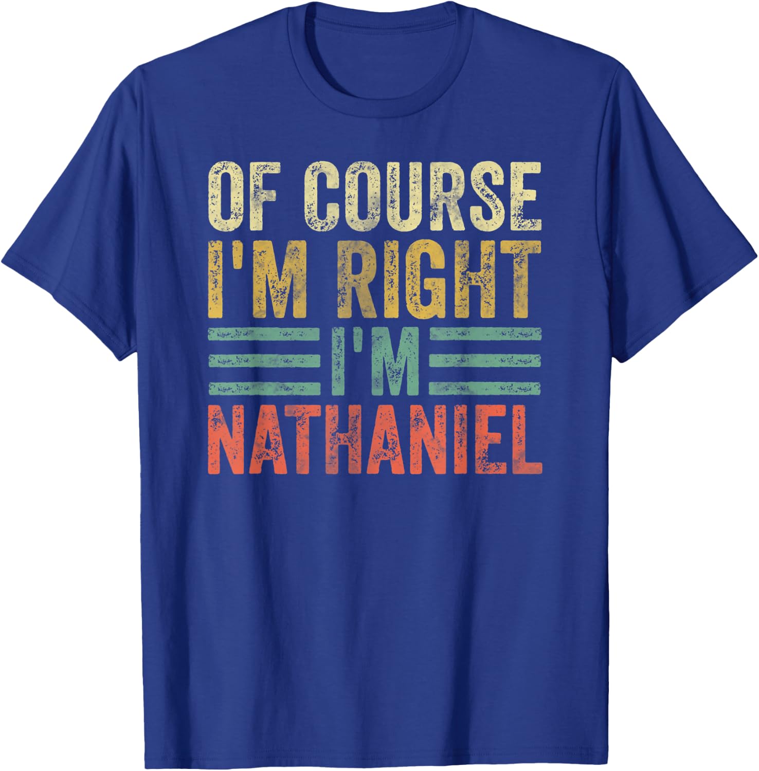 Personalized Name Shirt Of Course I'm Right I'm Nathaniel T-Shirt - T-Shirt | Royal