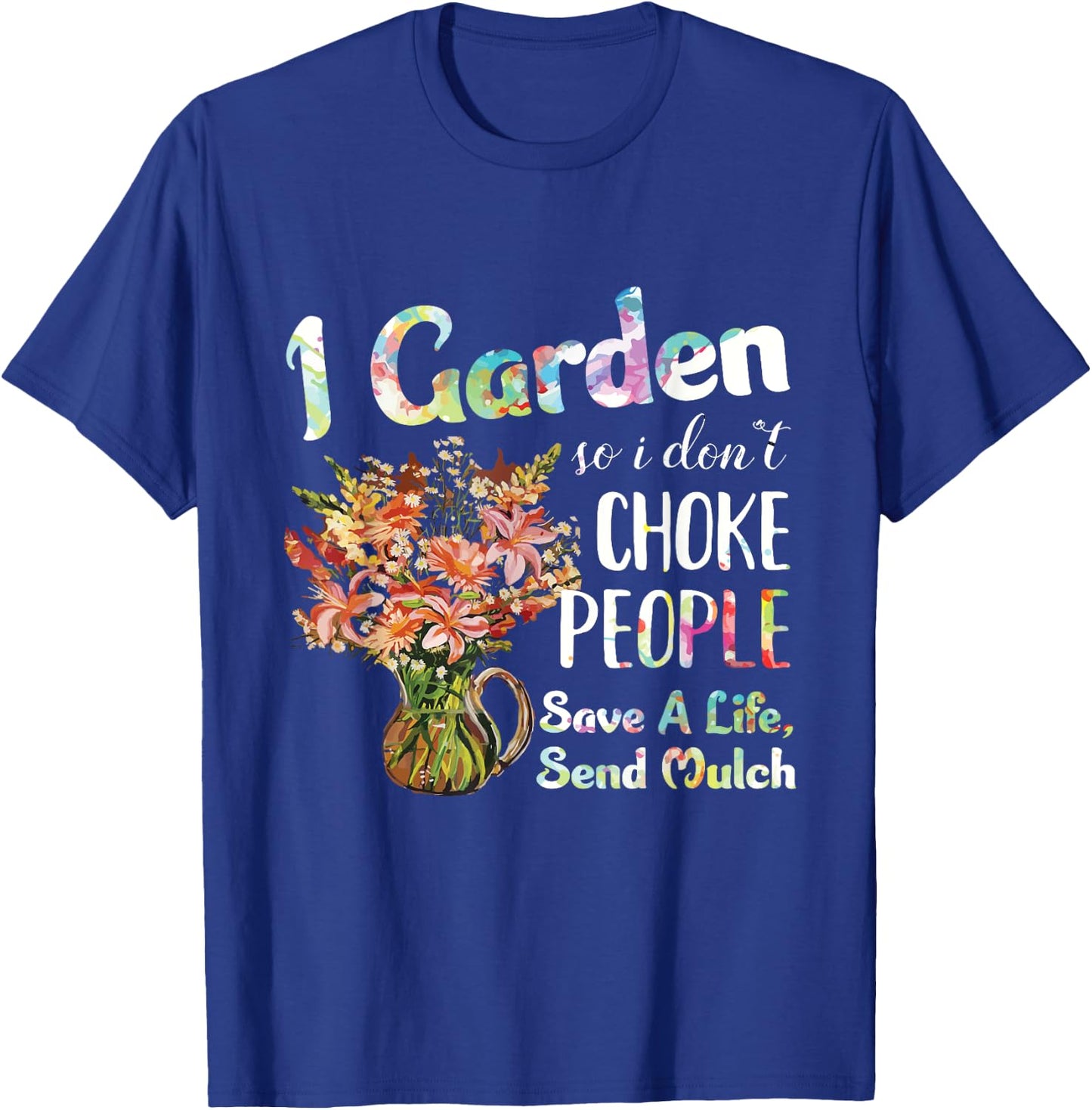 I Garden So I Dont Choke People - Gardening - Funny Gardener T-Shirt - T-Shirt | Royal