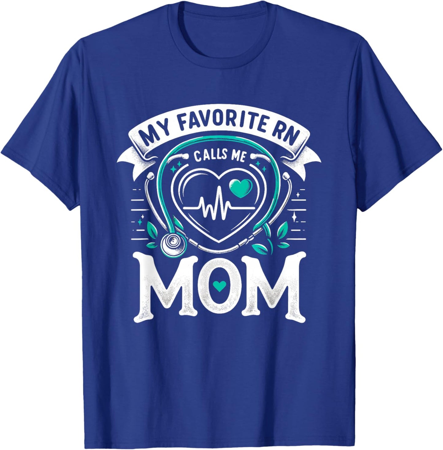 My Favorite RN Calls Me Mom Registered Nurse Mother NP T-Shirt - T-Shirt | Royal
