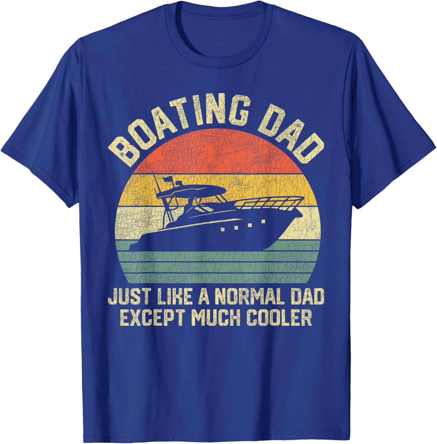 Boating Dad Just Like Normal Dad Except Much Cooler T-Shirt - T-Shirt | Royal