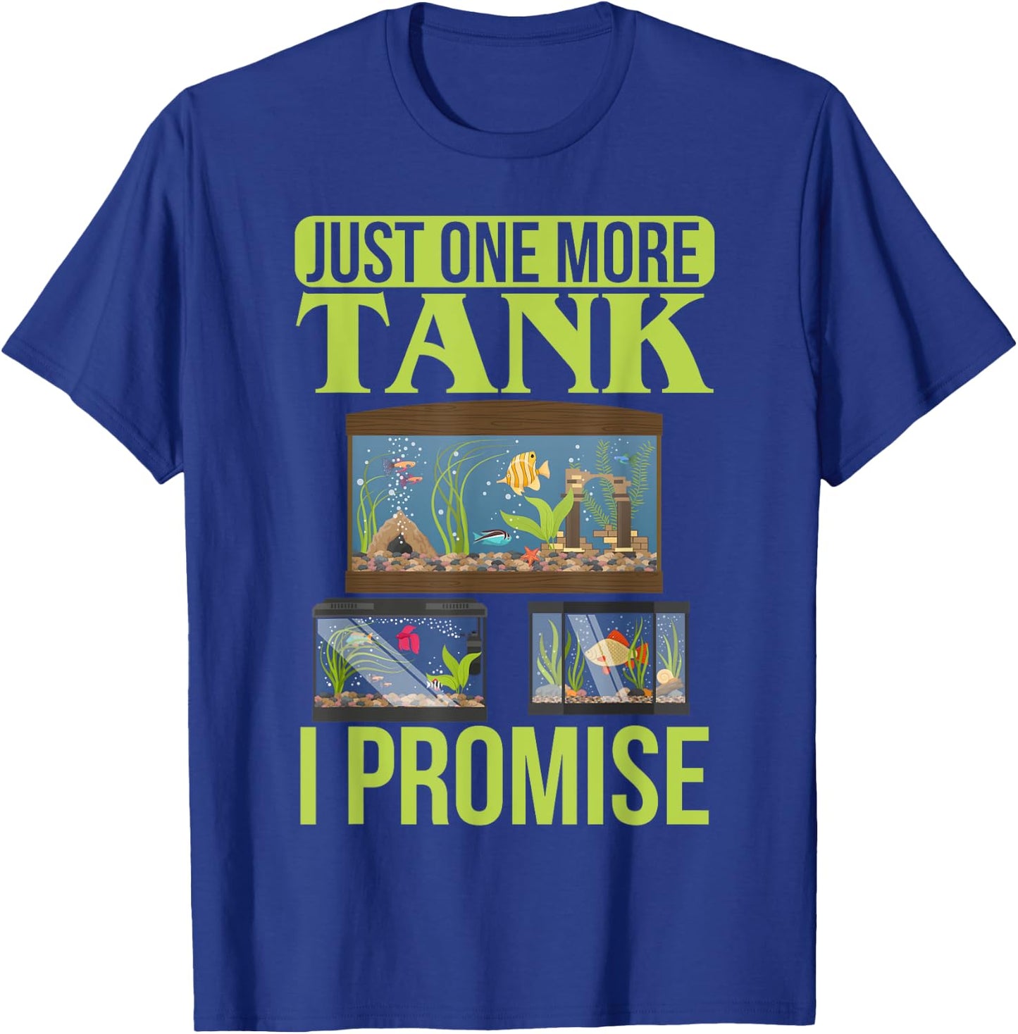Just One More Tank I Promise Fish Tank Lovers Aquarium T-Shirt - T-Shirt | Royal