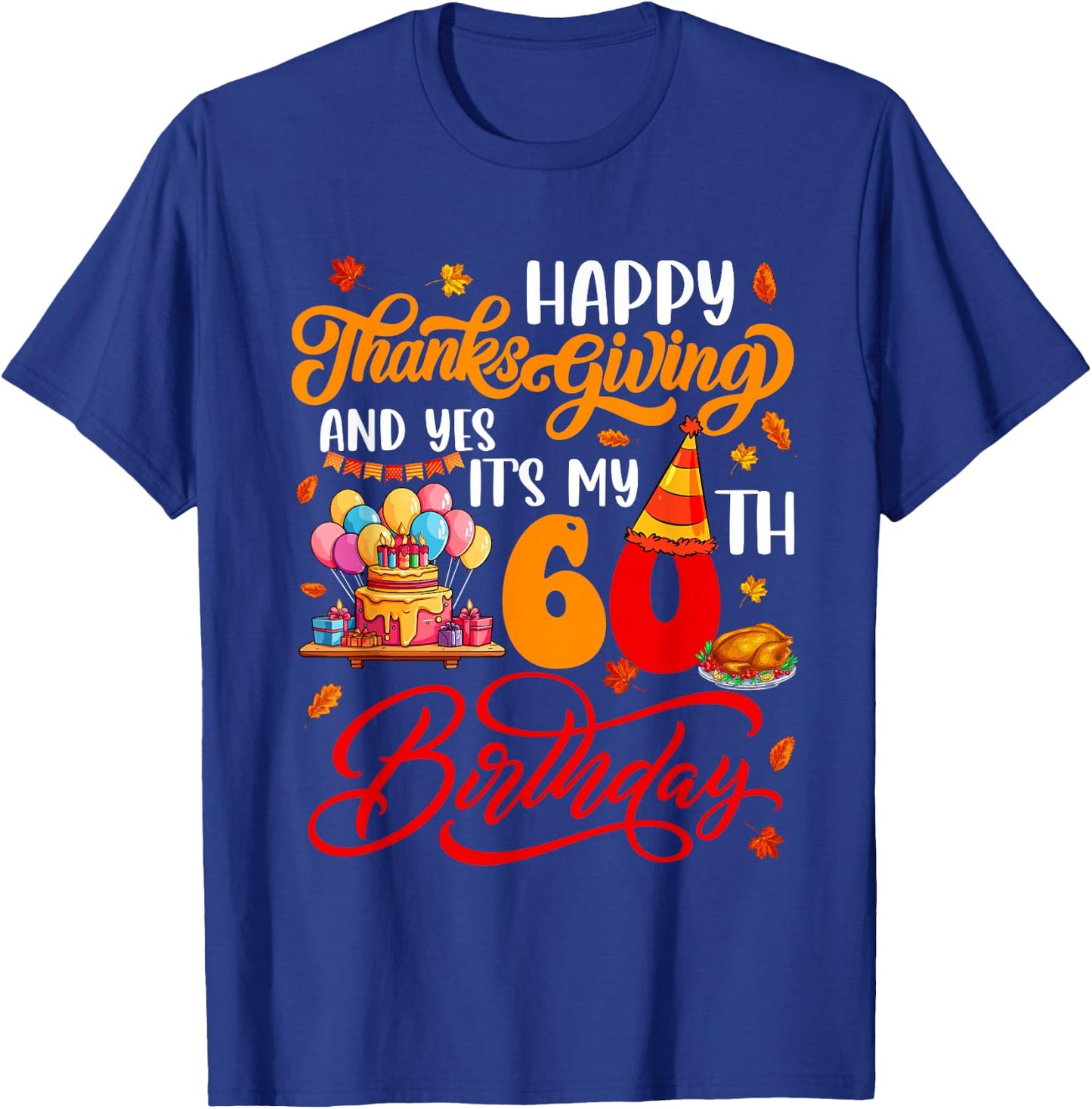 Happy Thanksgiving And It's My 60th Birthday Autumn Parties T-Shirt - T-Shirt | Royal