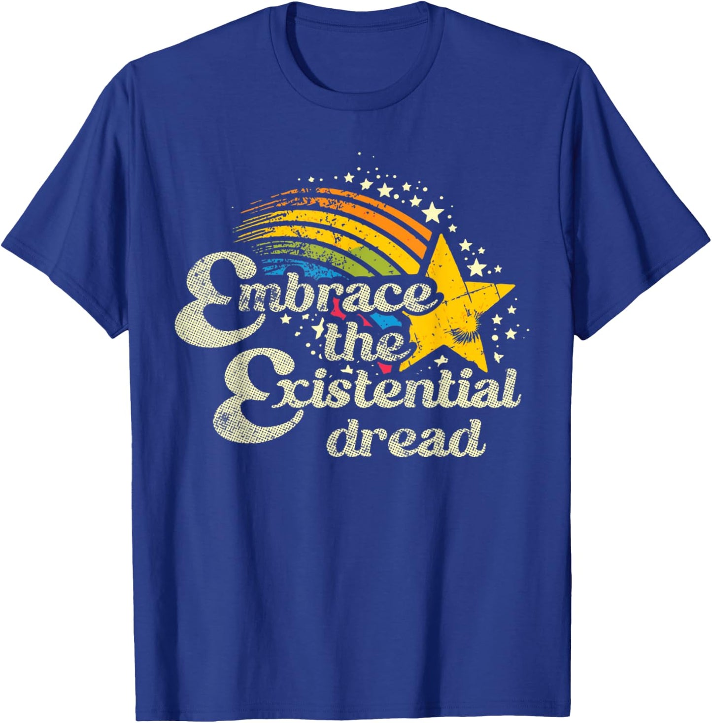 Funny Motivational Quote Embrace The Existential Dread T-Shirt - T-Shirt | Royal