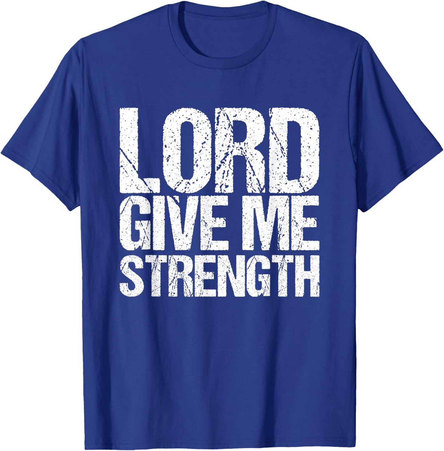 Lord give me strength Christian faith T-Shirt - T-Shirt | Royal