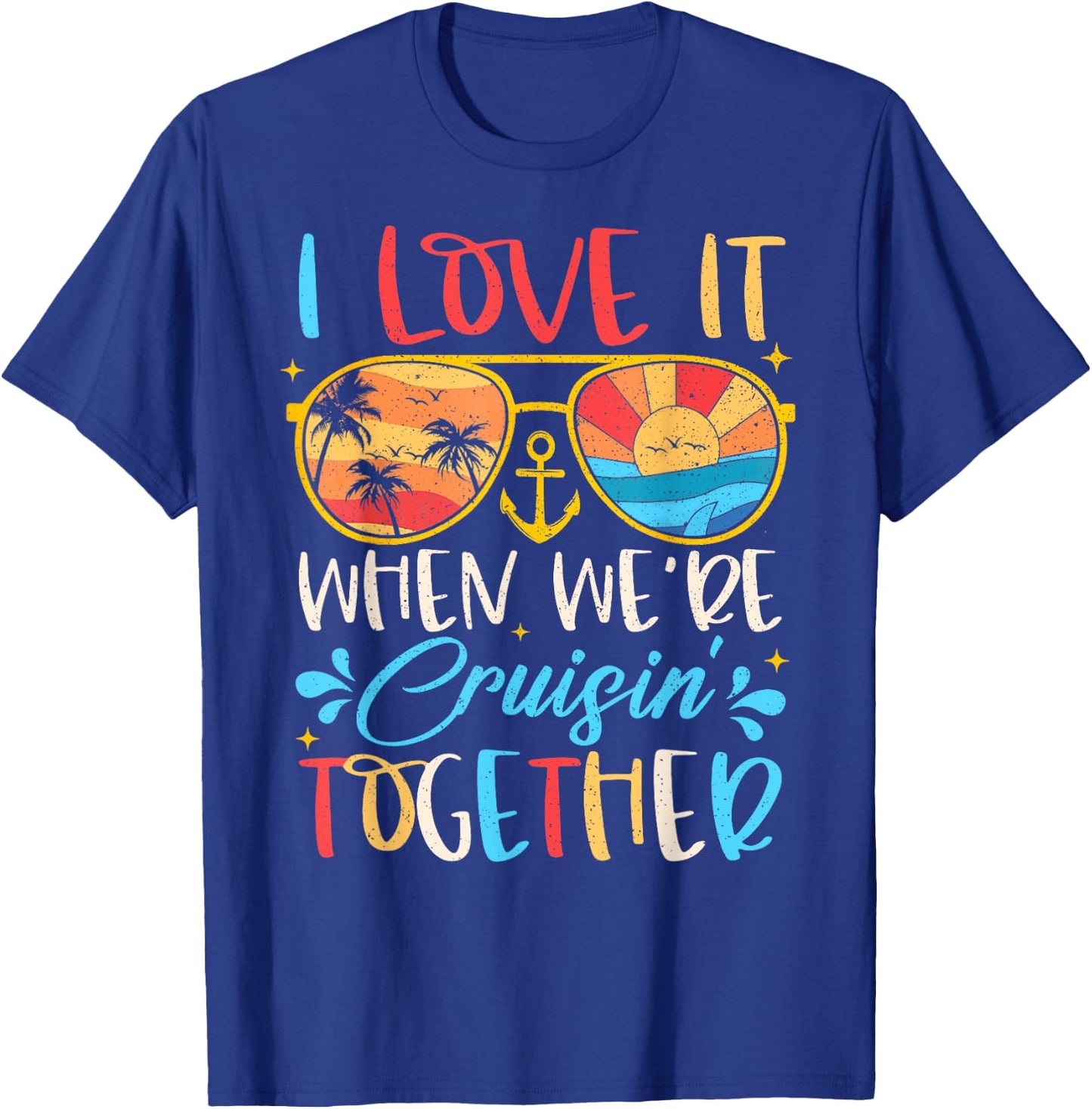 Cruise Ship Vacation I Love It When We're Cruisin' Together , Small T-Shirt - T-Shirt | Royal
