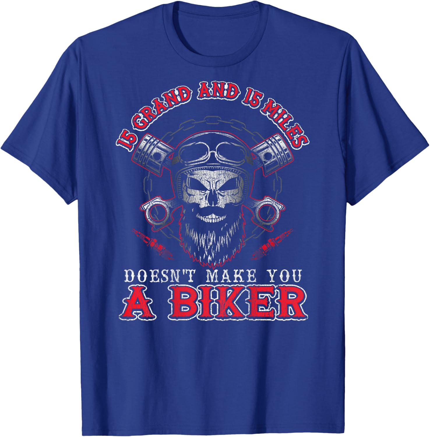 15 Grand Miles Doesn't Make You A Biker Shirt Motorcycle T-Shirt - T-Shirt | Royal