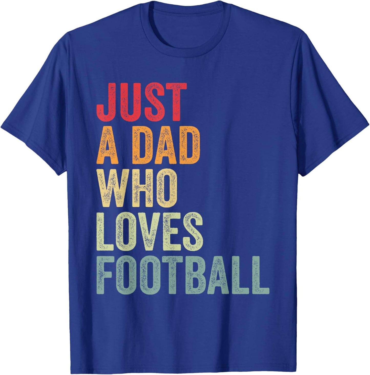 Just a Dad Who Loves Football, Football Fan Dad T-Shirt - T-Shirt | Royal