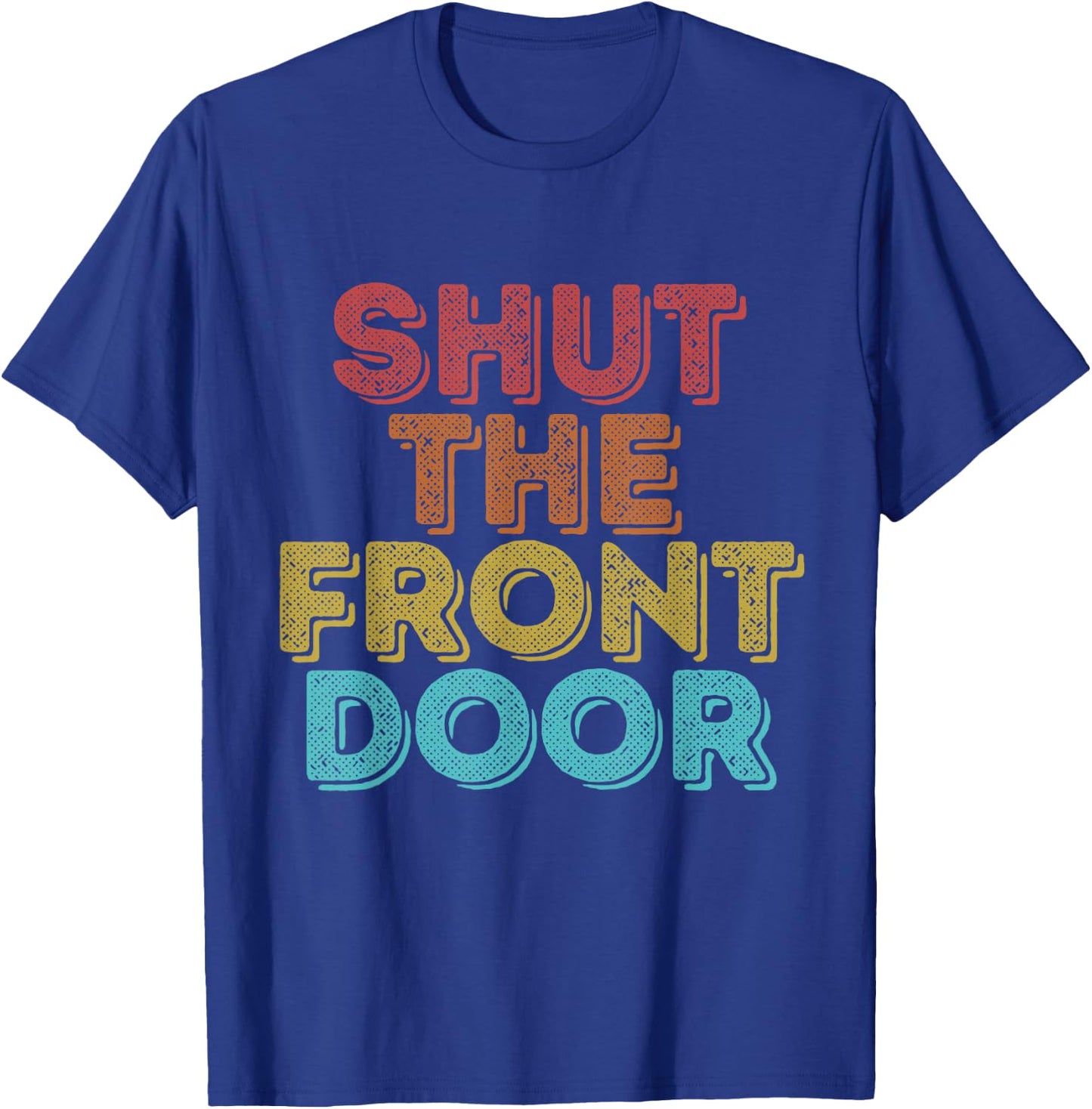 Vintage Retro Shut The Front Door T-Shirt - T-Shirt | Royal