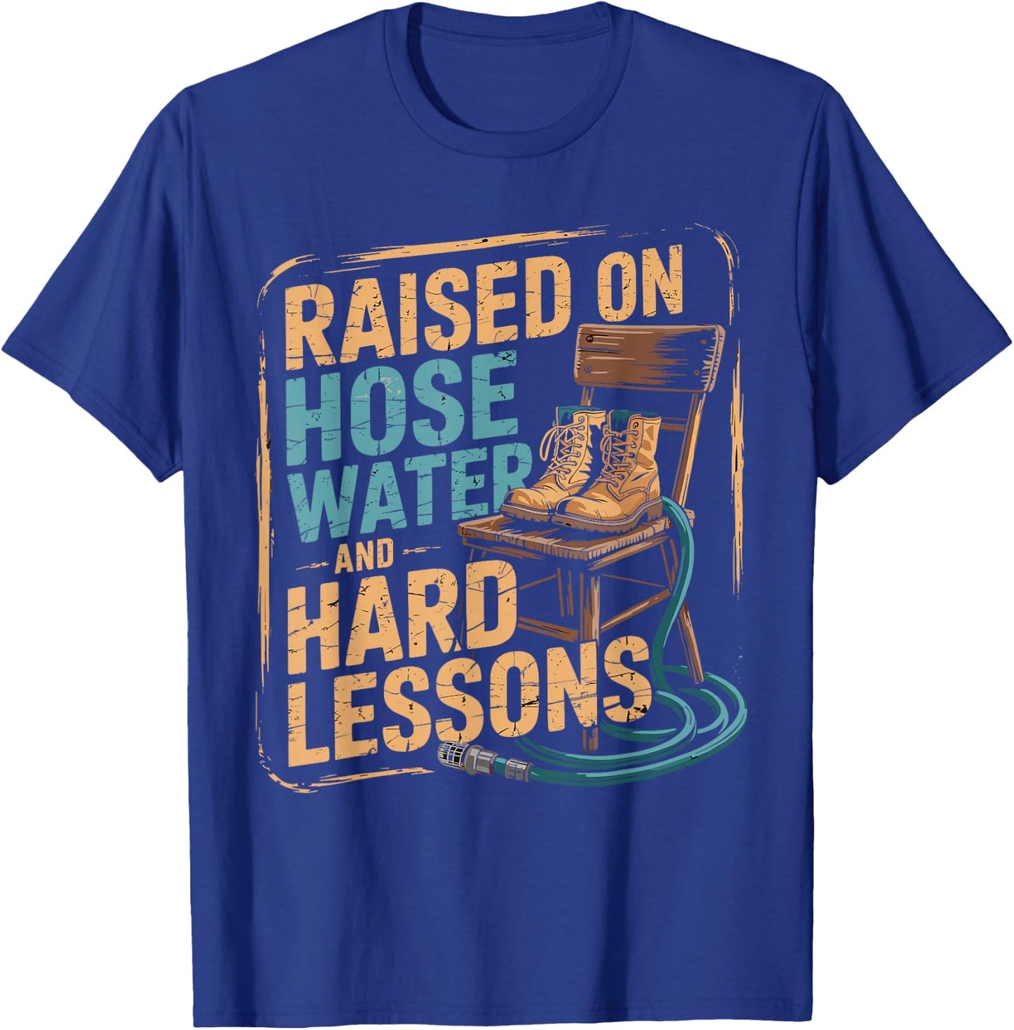 Raised on Hose Water and Hard Lessons. Funny T-Shirt - T-Shirt | Royal