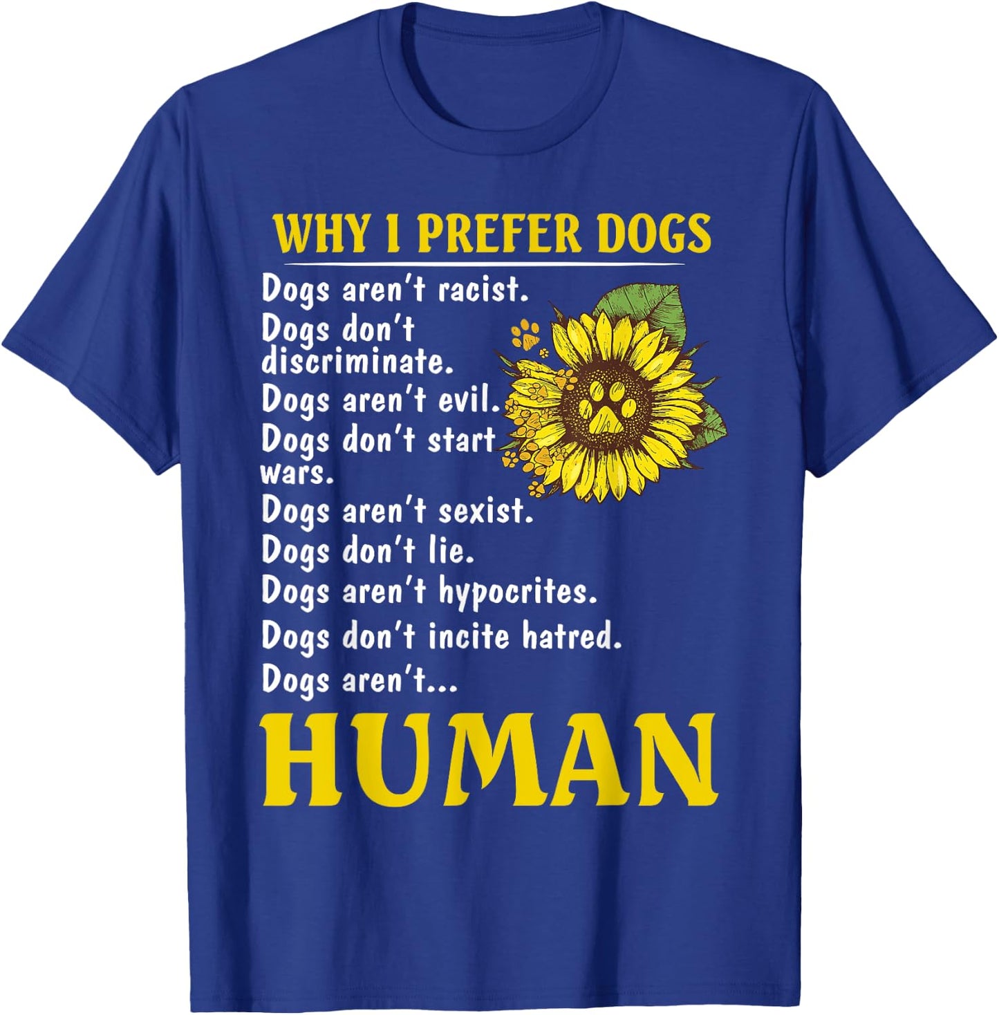 Sunflower Why I Prefer Dogs Dogs Aren't Racist T-Shirt - T-Shirt | Royal