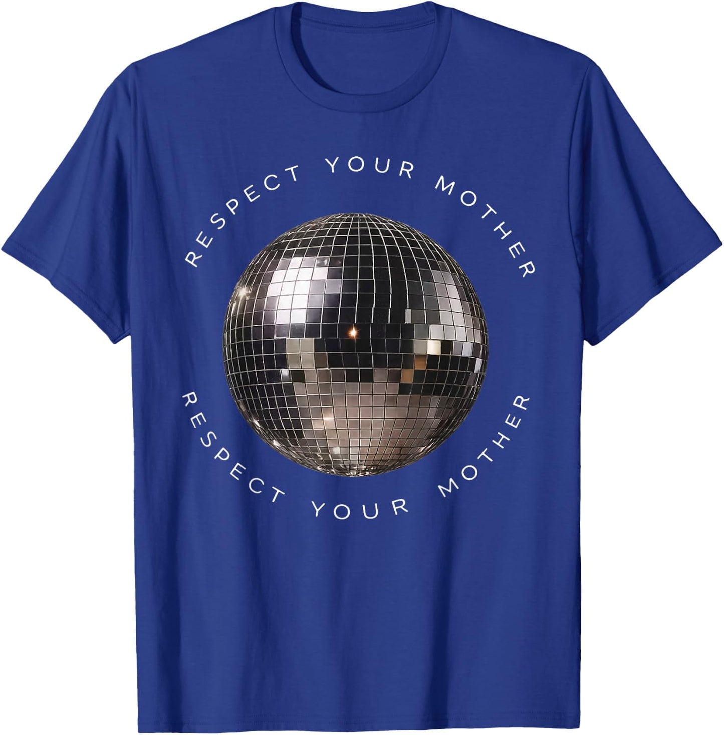 Respect Your Mother Disco Ball Funny Quote T-Shirt - T-Shirt | Royal