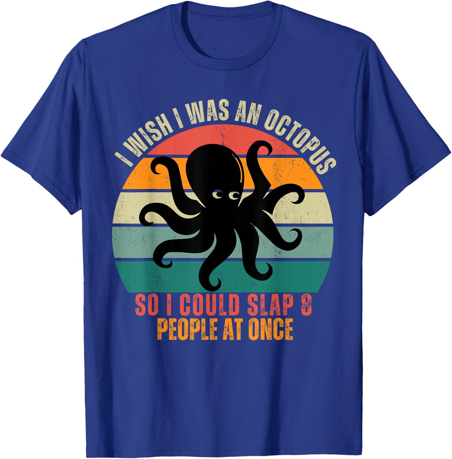 I Wish I Was An Octopus Slap 8 People At Once Funny Octopus T-Shirt - T-Shirt | Royal