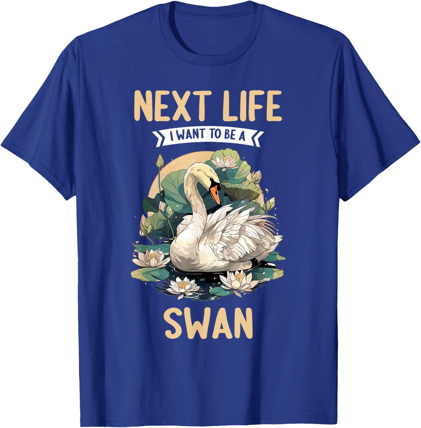 Next Life i want to be a Swan. Swans Swan T-Shirt - T-Shirt | Royal